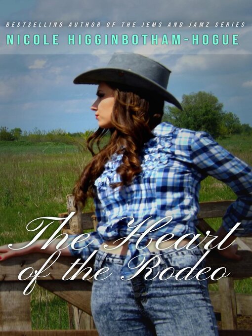 Title details for The Heart of the Rodeo by Nicole Higginbotham-Hogue - Available